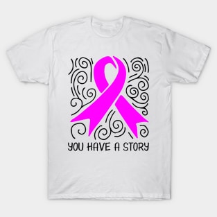 'You Have A Story' Cancer Awareness Shirt T-Shirt